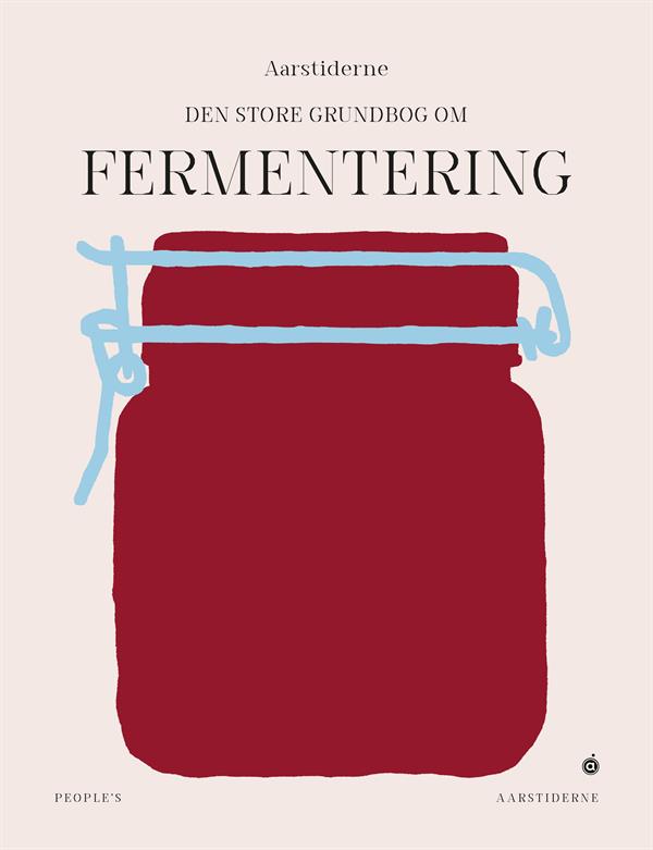 Den store grundbog i fermentering – opskrifter og teknikker (Søren Ejlersen)